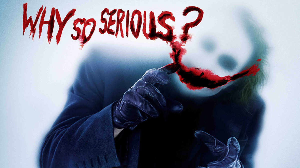 Why So Serious?